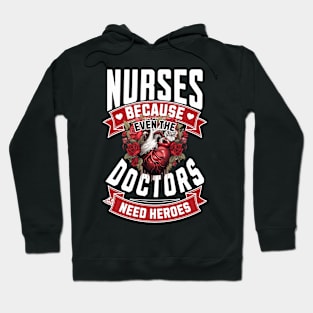 Nurses Because Even Doctors Need Heroes Hoodie